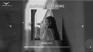 Sasang Piya - New Santhali Romentic Love Lofi Remix Slowed Reverb #santalilofisong #santalilofi