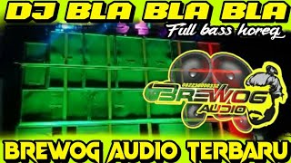 DJ VIRAL BLA BLA BLA SLOW BASS HOREG - BREWOG AUDIO TERBARU