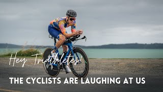 Hey Triathlon - The cyclists are laughing at us!