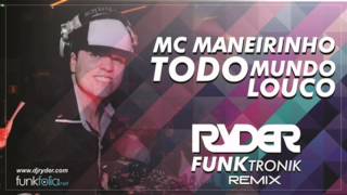 Mc Maneirinho - Todo mundo louco (DJ Ryder - Funk Tronik Remix)