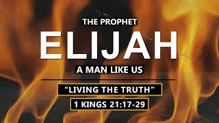 1 Kings 21:17-29 - Living the Truth// with Felix Fernandez