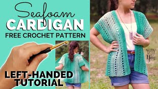 LEFT-HANDED TUTORIAL: Seafoam Cardigan - Easy Summer Project for Beginners - Free Crochet Pattern