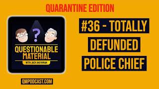 Interview with a Totally Defunded Police Chief - Questionable Material Episode 36