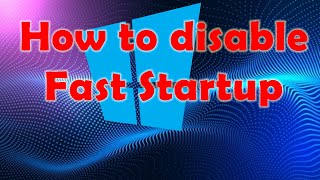 How to Disable Fast Startup in Windows