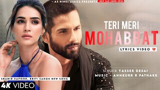 Teri Meri Mohabbat Vich Koi Shart Na Hovegi (Lyrics) Yasser Desai | Shahid K, Kriti S | New Song