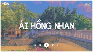 Nhân Gian Thì Trăm Vạn Người Sao Ta Chỉ Say Một Người - Ải Hồng Nhan Lofi - Nhạc Lofi Chill 2024