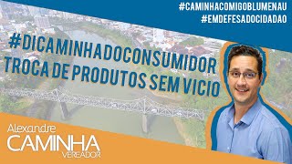 TROCA DE PRODUTOS SEM VÍCIO - #DiCAMINHAdoConsumidor #7