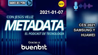 🎙️ CES 2021 Samsung y Huawei | Metadata RPP Radio