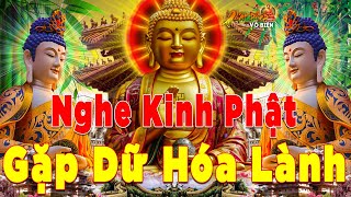 Mỗi Ngày Mở Nghe Kinh Phật Gặp Dữ Hóa Lành Mọi Sự Thuận Lợi Tài Lộc Đến Nhà Cuộc Sống Bình An