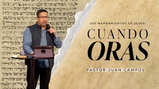 Cuando Oras | Serie Los Mandamientos de Jesús - Parte 2 | Pastor Juan Campos