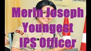 Merin Joseph, the Youngest IPS Officer! Role Model of Indian Young Girls!