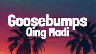 Qing Madi - Goosebumps(Lyrics)