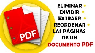 COMO ELIMINAR, EXTRAER, DIVIDIR Y REORDENAR LAS PAGINAS DE UN PDF