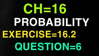 Ch=16 Probability exercise:16.2 question number 6 class 11