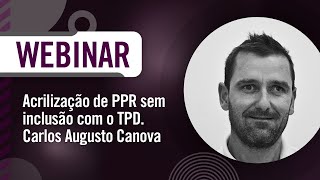 Webinar: Acrilização de PPR sem inclusão - Técnico em Prótese Dentária Carlos Augusto Canova