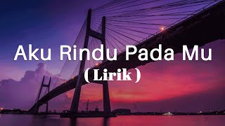 Aku Rindu Pada Mu - Ratih Purwasih    (Lirik)