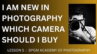 BEST CAMERA FOR NEW PHOTOGRAPHERS  || LESSON 5  BPGM ACADEMY CLASSROOM LECTURES