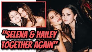 Rekindled Bonds: A Heartwarming Reunion Between Selena and Hailey