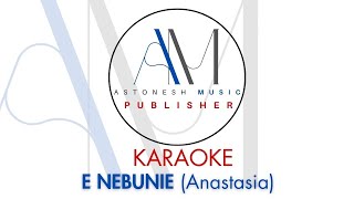 E NEBUNIE (Anastasia)- Karaoke