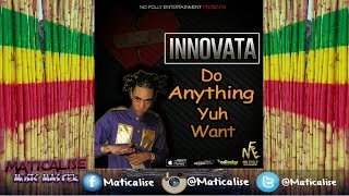 Innovata  - Do Anything Yuh Want | No Folly Ent