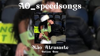 Não Atrasaste- Button Rose ✨SPEED UP✨