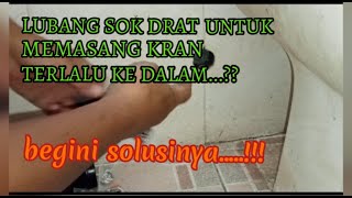 SOK DRAT UNTUK PASANG KRAN TERLALU KE DALAM..?? BEGINI SOLUSINYA...!!!