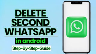 How to Delete a Second WhatsApp App from Your Android Phone | Step-by-Step Guide