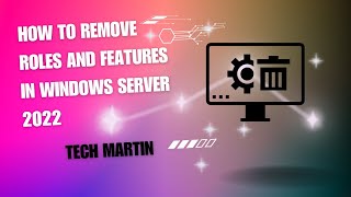 How to remove Roles and Features in Windows Server 2022