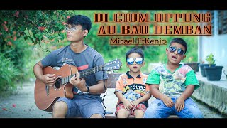 DICIUM OPPUNG AU BAU DEMBAN / Michael Ft Kenzo Damanik