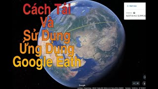 Hướng Dẫn Cách Tải Và Xem Hình Ảnh Dưới Mặt Đất Với Google Eath