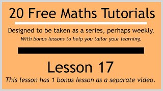 Lesson 17 (in the "20 Free Maths Tutorials" series)