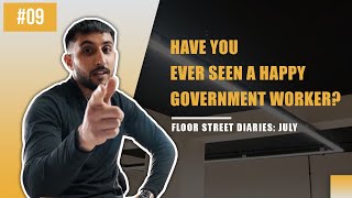 Have you ever seen a happy Gorvernment worker? - Floor Street Diaries: EP009