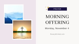 Today's MORNING OFFERING Prayer -- Monday, November 4