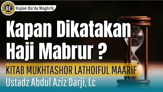 KAPAN DIKATAKAN HAJI MABRUR? - USTADZ ABDUL AZIS DARJI, Lc