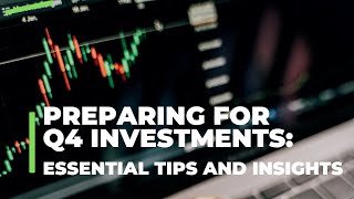 Preparing for Q4 Investments: Essential Tips and Insights