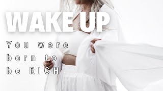 Wake up. You were born to be RICH | Law of Attraction