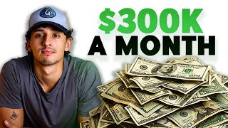 How I Make $300K A Month At 22 Years Old