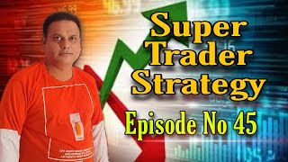 Super Trader |Strategy l Episode No. 45 l