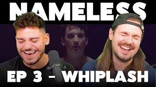 Whiplash | Nameless #3