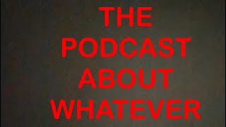 The #Podcast About Whatever | #1 Wanting To Buy A New Dad :