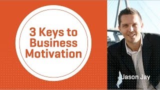 The 3 Keys to Business Motivation