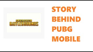 THE STORY BEHIND PUBG MOBILE. MUST WATCH!!