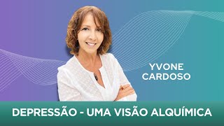 Depressão - uma visão Alquímica | Yvone Cardoso