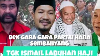 Dakwah Aceh Tgk Ismail labuhan haji,, gara gara partai, Hana ingat ke Tuhan