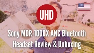 Sony MDR-1000X ANC Bluetooth Headset Review & Unboxing