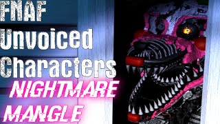 FNAF: Unvoiced Characters[Nightmare Mangle]