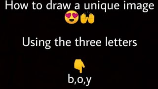 How to draw a unique image😍🙌 using the three letters b, o, y in the English alphabet?💭