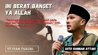 udah ga sabar lagi dengan ujian - ustadz hannan attaki #dakwahislam #kajianustadhananattaki