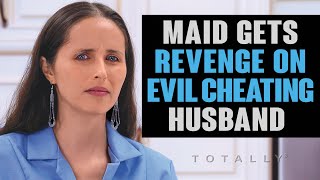 Maid Gets Revenge on Cheating Husband.