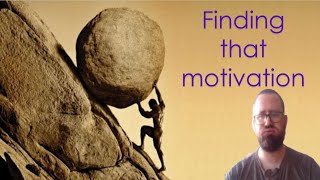 Finding that motivation - part 3